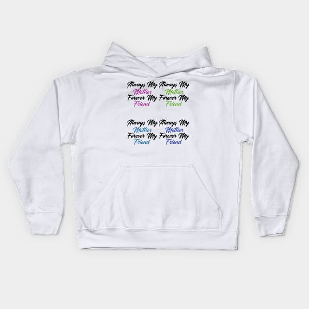 Always My Mother Forever My Friend Kids Hoodie by Lin Watchorn 